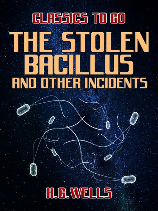 Title details for The Stolen Bacillus and Other Incidents by H. G. Wells - Available